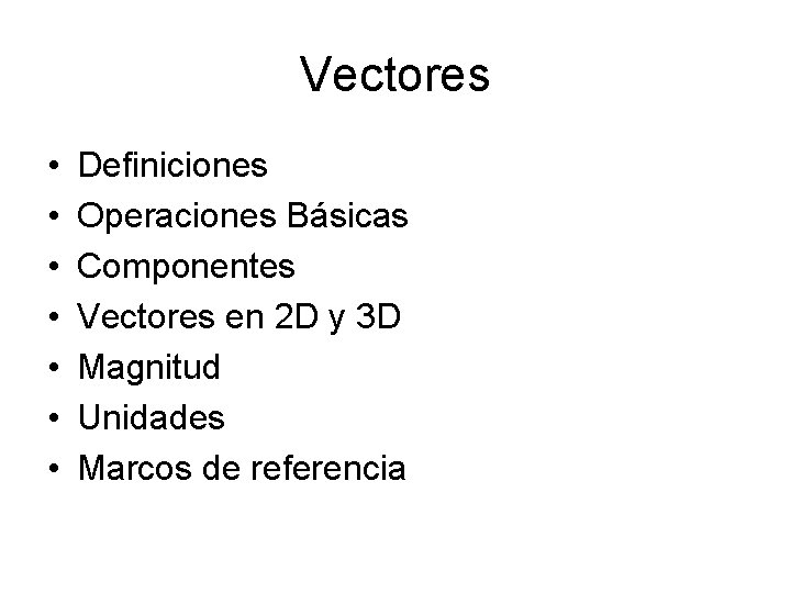 Vectores • • Definiciones Operaciones Básicas Componentes Vectores en 2 D y 3 D