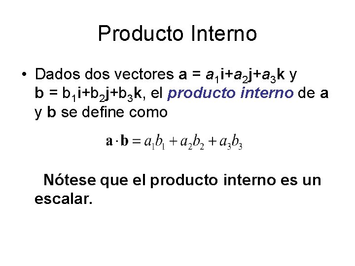 Producto Interno • Dados vectores a = a 1 i+a 2 j+a 3 k