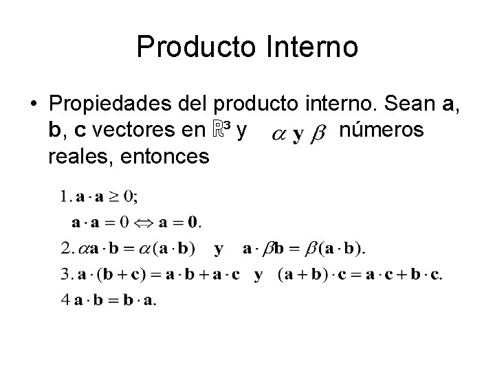 Producto Interno • Propiedades del producto interno. Sean a, b, c vectores en ℝ³