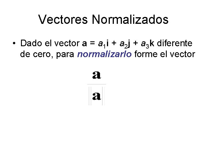 Vectores Normalizados • Dado el vector a = a 1 i + a 2