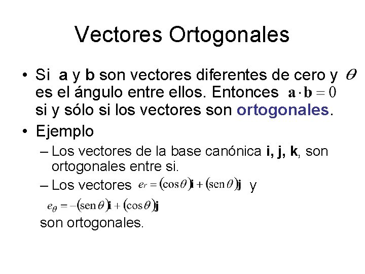 Vectores Ortogonales • Si a y b son vectores diferentes de cero y es