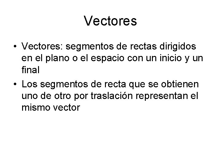 Vectores • Vectores: segmentos de rectas dirigidos en el plano o el espacio con