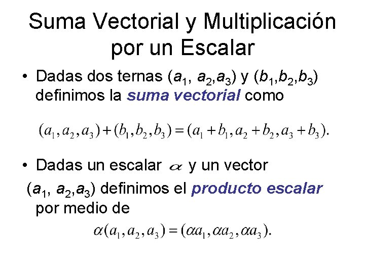 Suma Vectorial y Multiplicación por un Escalar • Dadas dos ternas (a 1, a