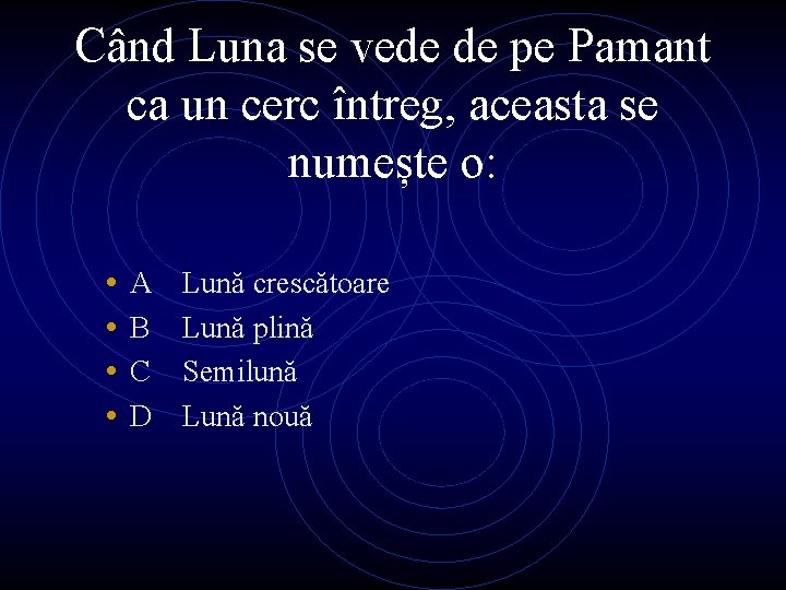 Când Luna se vede de pe Pamant ca un cerc întreg, aceasta se numește