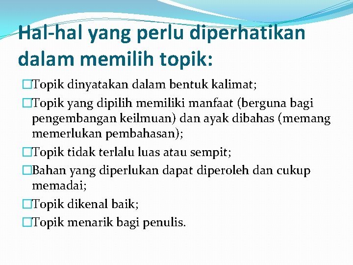 Hal-hal yang perlu diperhatikan dalam memilih topik: �Topik dinyatakan dalam bentuk kalimat; �Topik yang