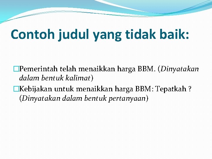 Contoh judul yang tidak baik: �Pemerintah telah menaikkan harga BBM. (Dinyatakan dalam bentuk kalimat)