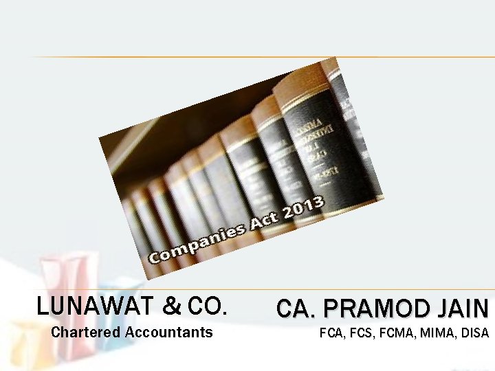 LUNAWAT & CO. Chartered Accountants CA. PRAMOD JAIN FCA, FCS, FCMA, MIMA, DISA 