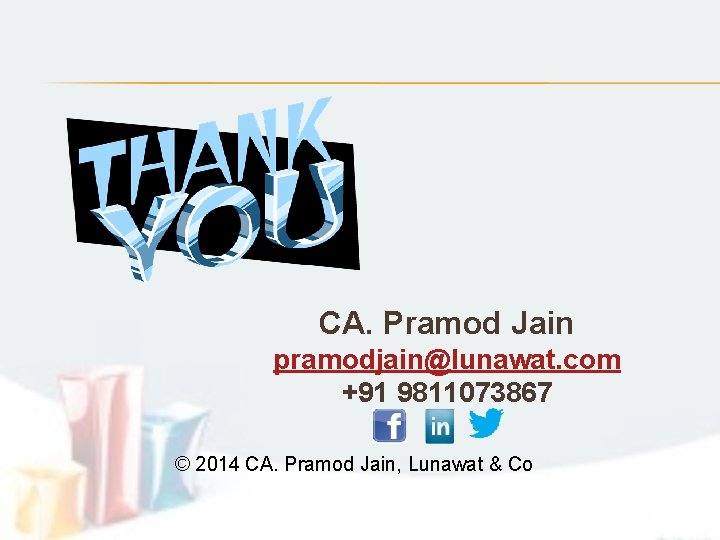 CA. Pramod Jain pramodjain@lunawat. com +91 9811073867 © 2014 CA. Pramod Jain, Lunawat &