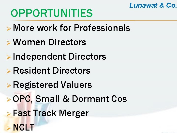 OPPORTUNITIES Ø More Lunawat & Co. work for Professionals Ø Women Directors Ø Independent