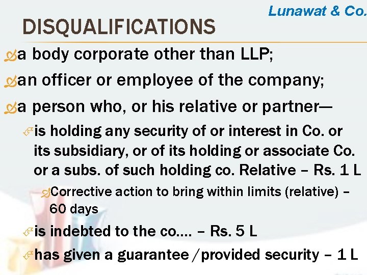 DISQUALIFICATIONS Lunawat & Co. a body corporate other than LLP; an officer or employee