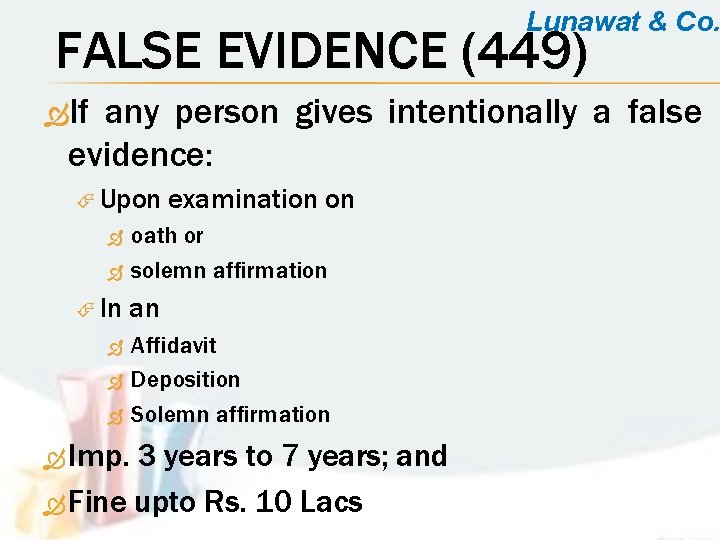 Lunawat & Co. FALSE EVIDENCE (449) If any person gives intentionally a false evidence: