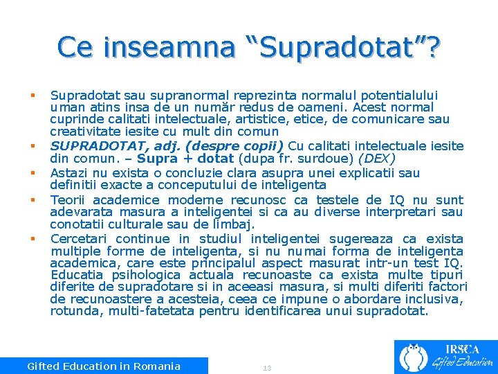 Ce inseamna “Supradotat”? § § § Supradotat sau supranormal reprezinta normalul potentialului uman atins