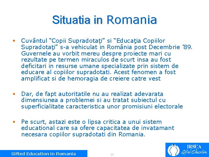 Situatia in Romania § Cuvântul “Copii Supradotaţi” si “Educaţia Copiilor Supradotaţi” s-a vehiculat in