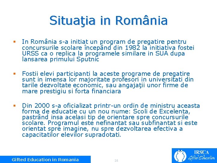 Situaţia in România § In România s-a initiat un program de pregatire pentru concursurile