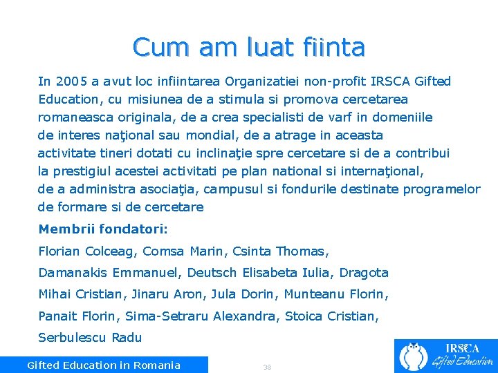 Cum am luat fiinta In 2005 a avut loc infiintarea Organizatiei non-profit IRSCA Gifted