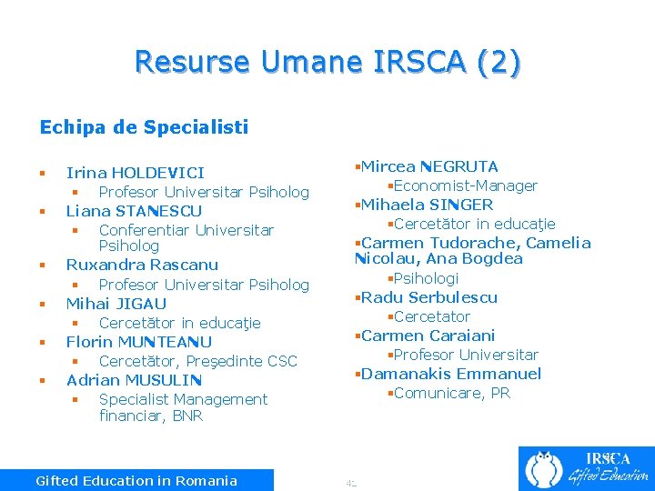 Resurse Umane IRSCA (2) Echipa de Specialisti § § § Irina HOLDEVICI § Profesor