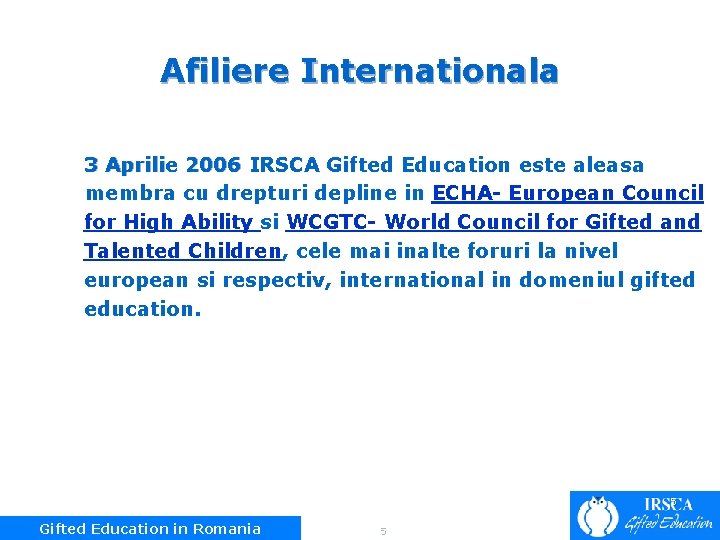 Afiliere Internationala 3 Aprilie 2006 IRSCA Gifted Education este aleasa 2006 membra cu drepturi