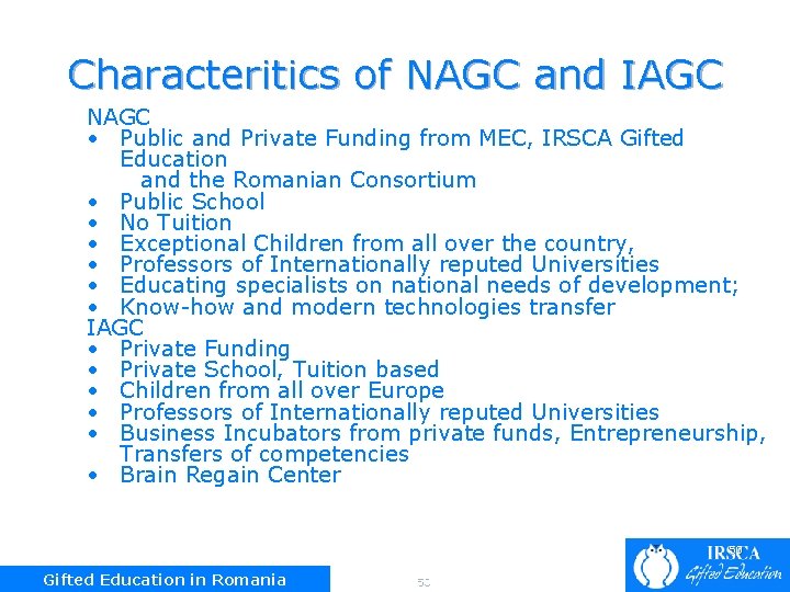Characteritics of NAGC and IAGC NAGC • Public and Private Funding from MEC, IRSCA