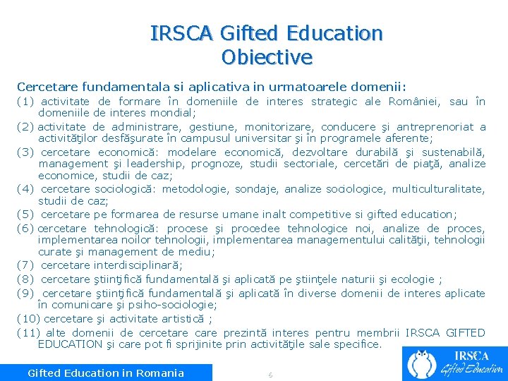IRSCA Gifted Education Obiective Cercetare fundamentala si aplicativa in urmatoarele domenii: (1) activitate de