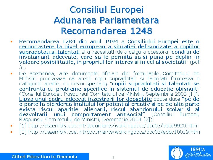 Consiliul Europei Adunarea Parlamentara Recomandarea 1248 § § Recomandarea 1284 din anul 1994 a