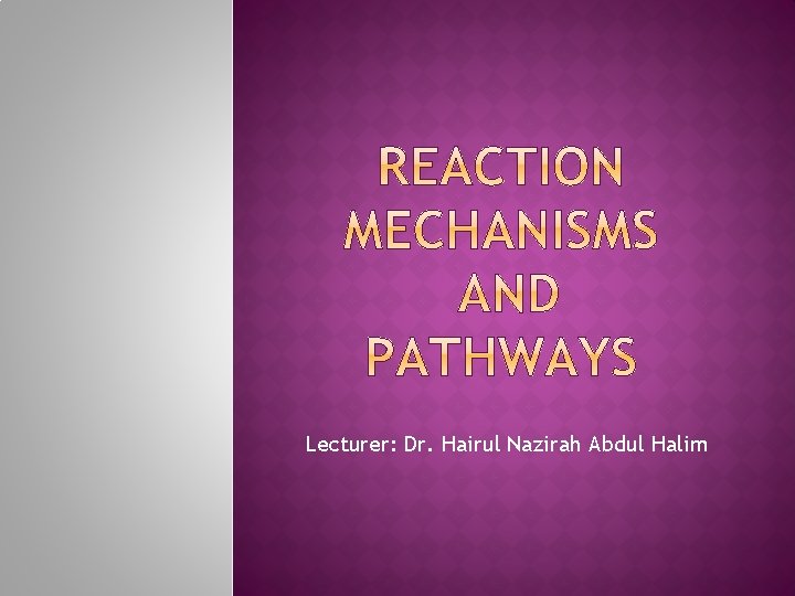 Lecturer: Dr. Hairul Nazirah Abdul Halim 