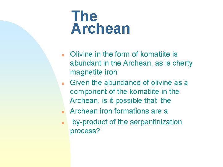 The Archean n n Olivine in the form of komatiite is abundant in the