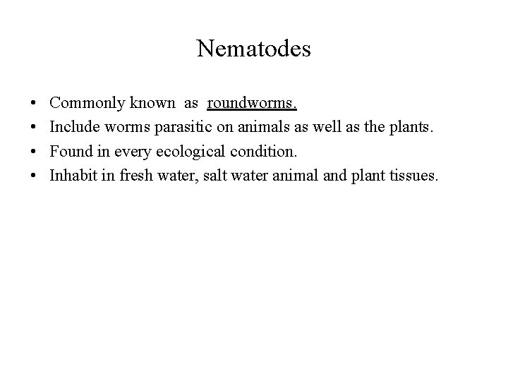 Nematodes • • Commonly known as roundworms. Include worms parasitic on animals as well Nematodes • • Commonly known as roundworms. Include worms parasitic on animals as well