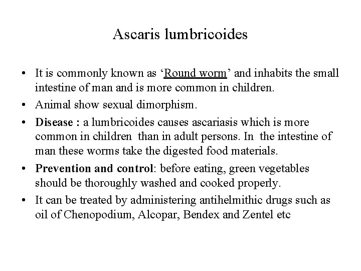 Ascaris lumbricoides • It is commonly known as ‘Round worm’ and inhabits the small Ascaris lumbricoides • It is commonly known as ‘Round worm’ and inhabits the small