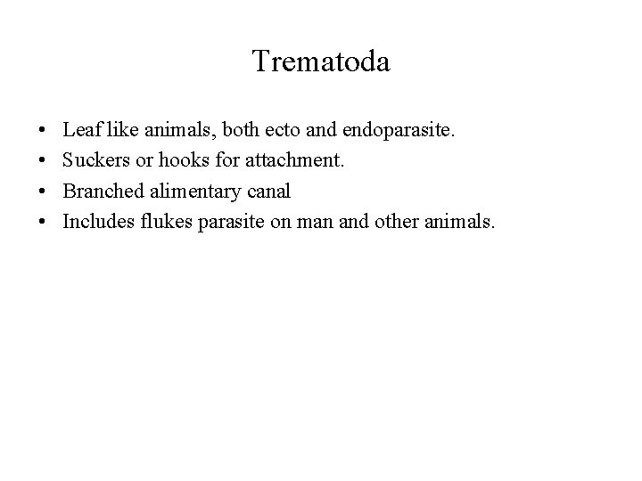 Trematoda • • Leaf like animals, both ecto and endoparasite. Suckers or hooks for Trematoda • • Leaf like animals, both ecto and endoparasite. Suckers or hooks for