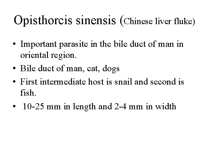 Opisthorcis sinensis (Chinese liver fluke) • Important parasite in the bile duct of man Opisthorcis sinensis (Chinese liver fluke) • Important parasite in the bile duct of man