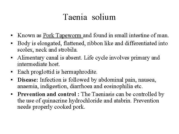 Taenia solium • Known as Pork Tapeworm and found in small intestine of man. Taenia solium • Known as Pork Tapeworm and found in small intestine of man.