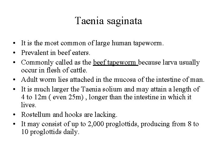 Taenia saginata • It is the most common of large human tapeworm. • Prevalent Taenia saginata • It is the most common of large human tapeworm. • Prevalent