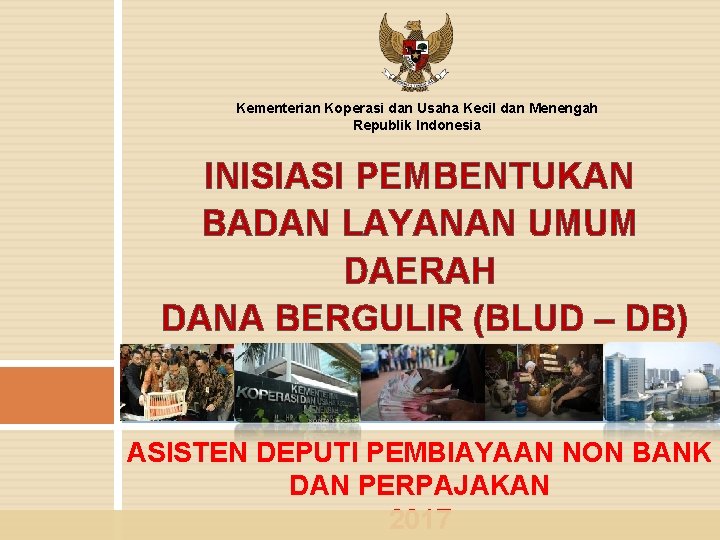 Kementerian Koperasi dan Usaha Kecil dan Menengah Republik Indonesia INISIASI PEMBENTUKAN BADAN LAYANAN UMUM