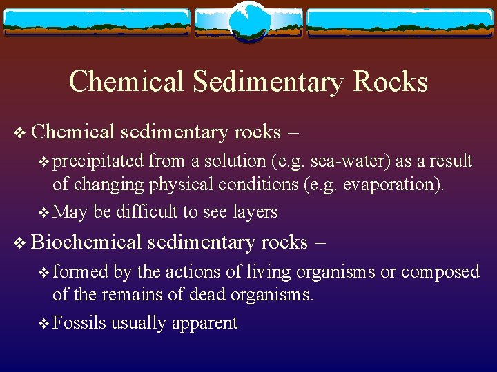 Chemical Sedimentary Rocks v Chemical sedimentary rocks – v precipitated from a solution (e.