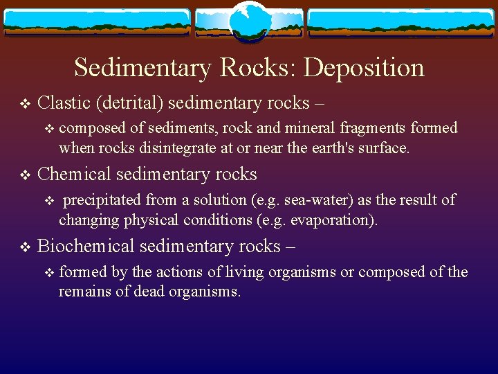 Sedimentary Rocks: Deposition v Clastic (detrital) sedimentary rocks – v v Chemical sedimentary rocks