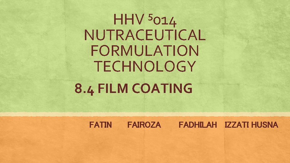 HHV ⁵ 014 NUTRACEUTICAL FORMULATION TECHNOLOGY 8. 4 FILM COATING FATIN FAIROZA FADHILAH IZZATI