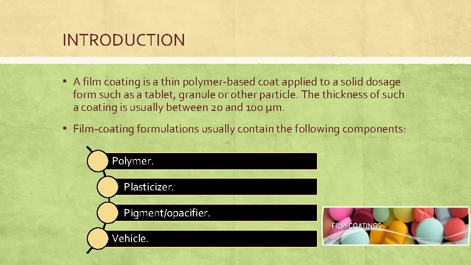 INTRODUCTION ▪ A film coating is a thin polymer-based coat applied to a solid
