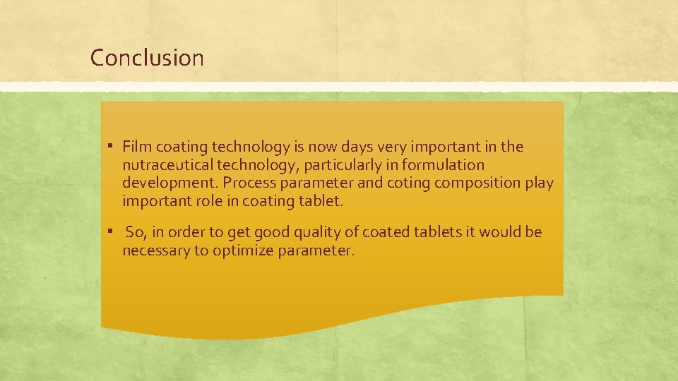 Conclusion ▪ Film coating technology is now days very important in the nutraceutical technology,