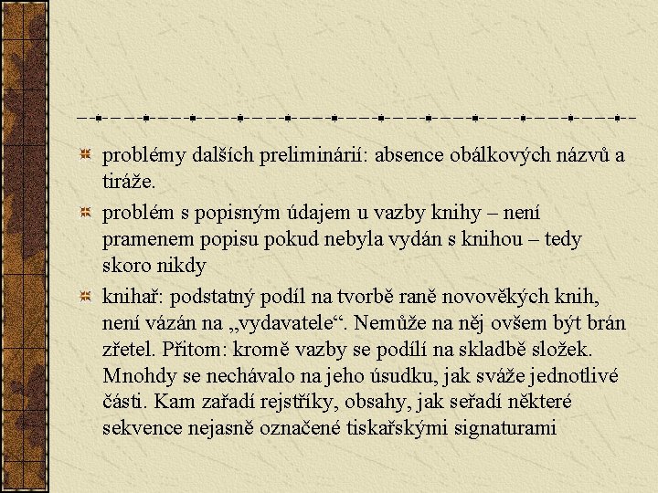 problémy dalších preliminárií: absence obálkových názvů a tiráže. problém s popisným údajem u vazby