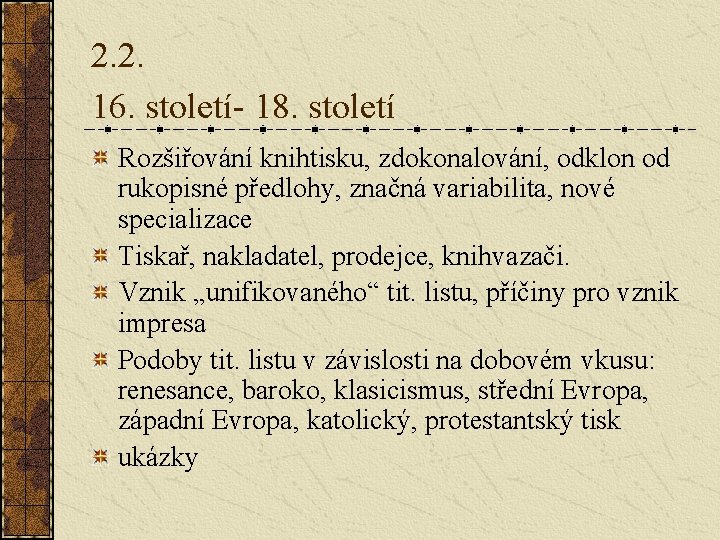 2. 2. 16. století- 18. století Rozšiřování knihtisku, zdokonalování, odklon od rukopisné předlohy, značná