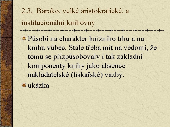 2. 3. Baroko, velké aristokratické. a institucionální knihovny Působí na charakter knižního trhu a