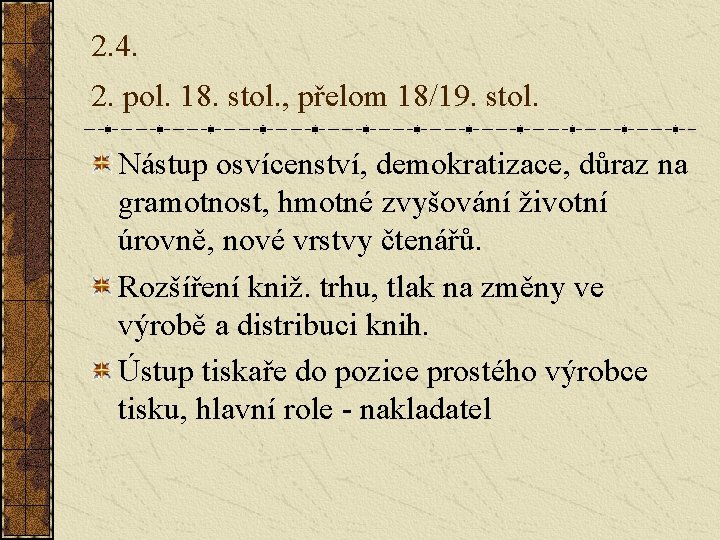 2. 4. 2. pol. 18. stol. , přelom 18/19. stol. Nástup osvícenství, demokratizace, důraz