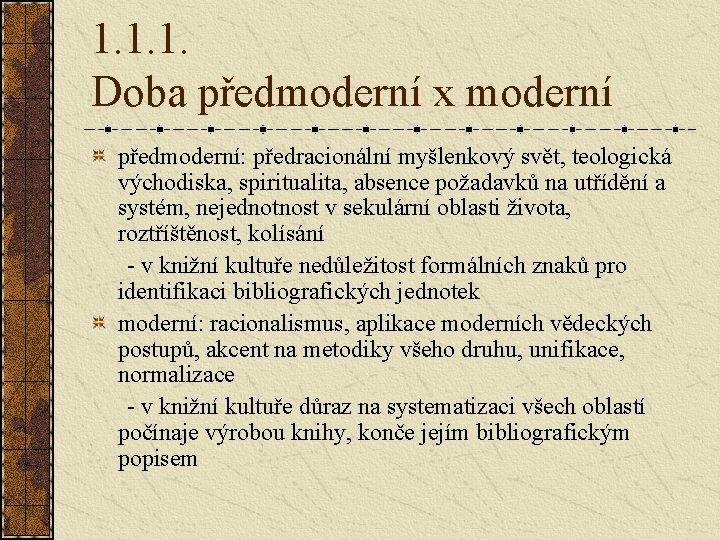 1. 1. 1. Doba předmoderní x moderní předmoderní: předracionální myšlenkový svět, teologická východiska, spiritualita,