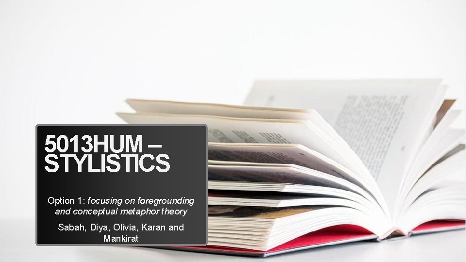 5013 HUM – STYLISTICS Option 1: focusing on foregrounding and conceptual metaphor theory Sabah,