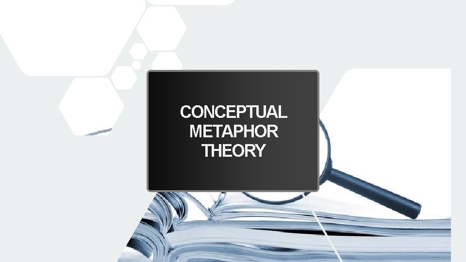 CONCEPTUAL METAPHOR THEORY 