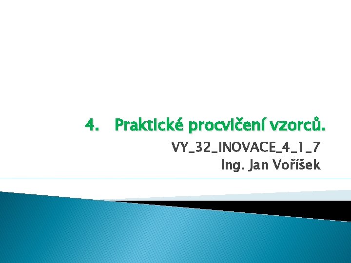 4. Praktické procvičení vzorců. VY_32_INOVACE_4_1_7 Ing. Jan Voříšek 