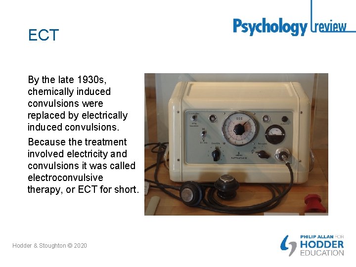 ECT By the late 1930 s, chemically induced convulsions were replaced by electrically induced
