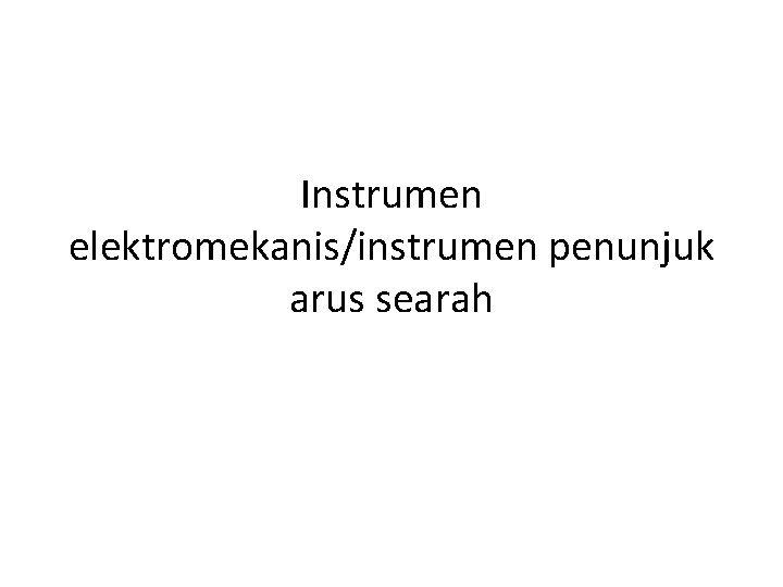 Instrumen elektromekanis/instrumen penunjuk arus searah 