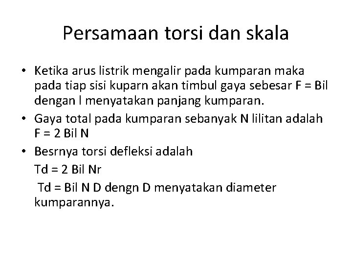 Persamaan torsi dan skala • Ketika arus listrik mengalir pada kumparan maka pada tiap