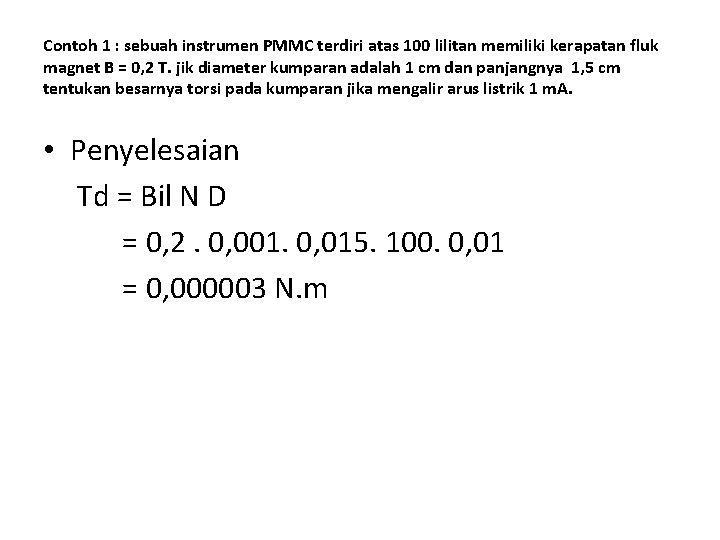 Contoh 1 : sebuah instrumen PMMC terdiri atas 100 lilitan memiliki kerapatan fluk magnet